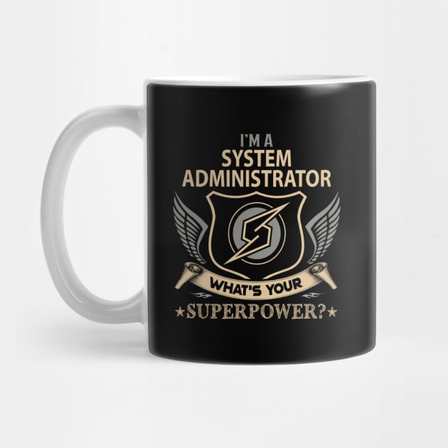 System Administrator T Shirt - Superpower Gift Item Tee by Cosimiaart